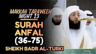 Ramadan Night 13: Sheikh Badr Al-Turki | Surah Anfal | Makkah Taraweeh | #بدر_التركي