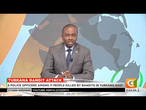 8 police officers among 11 people killed by bandits in Turkana East