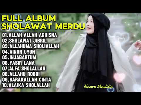 ALLAH ALLAH AGHISNA, SHOLAWAT JIBRIL,ALLAHUMA SHOLIALLAH-FULL ALBUM SHOLAWAT MERDU NAZWA MAULIDIA