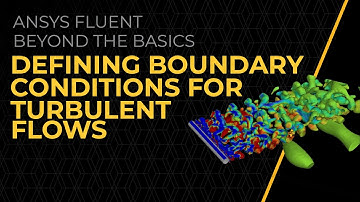 Defining Boundary Conditions for Turbulent Flows in Ansys Fluent — Lesson 3