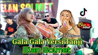 Versi Tanji Enak Banget❗COVER GALA GALA ❗❗Voc Nia Talenta Feat Evi Zhetama || ELAN SOLMET