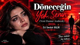 Döneceğin Yok Senin (Yeni Damar Arabesk) 2026 - Dj Sedat Bi̇li̇r