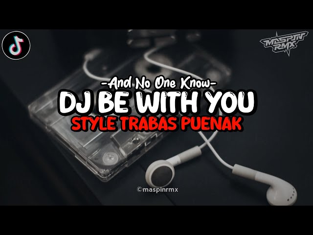 Dj Be With You And No One Know Mengkane Style Trabas Viral Tiktok 2024 class=