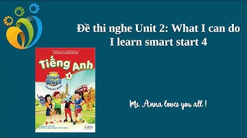 Đề thi nghe Unit 2: What I can do - I learn smart start 4.