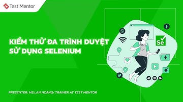 Kiểm thử đa trình duyệt sử dụng Selenium | Test Mentor