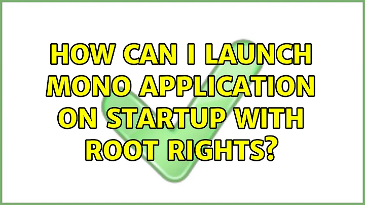 Ubuntu: How can I launch mono application on startup with root rights?