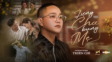 LƯNG CHA BỤNG MẸ-THIÊN CHÍ |MUSIC VIDEO| Cả Tuổi Thơ Chiếc Xe Đắt Nhất Con Từng Ngồi Đó Là Lưng Cha 