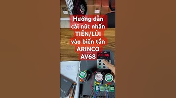 Hướng dẫn cài nút nhấn TIẾN/LÙI vào biến tần ARINCO AV68