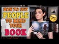 HOW TO GET PEOPLE TO READ YOUR BOOK