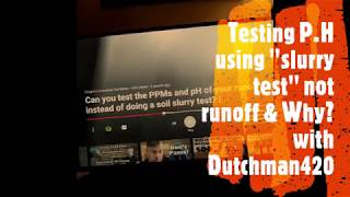 Troubleshooting P.H. using "slurry test"with Dutchman420
