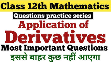 Class 12th Mathematics ||  Application of Derivatives || Most important Questions ||