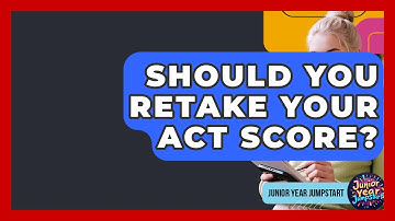 Should You Retake Your ACT Score? - Junior Year Jumpstart