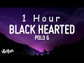 [ 1 HOUR ] Polo G - Black Hearted (Lyrics)