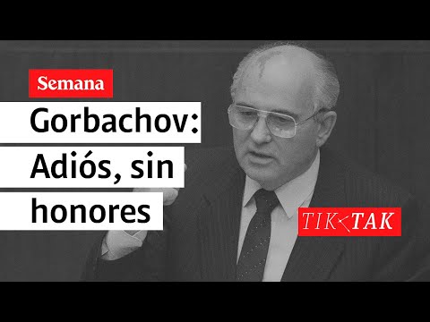 Adiós, pero sin honores, al gigantesco Gorbachov | TIK TAK