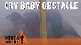 Dont Be A Cry Baby Tough Mudder Obstacles Tough Mudder