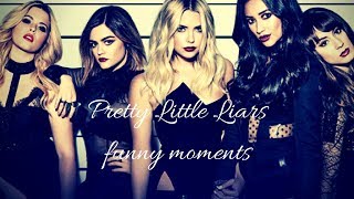 Pretty Little Liars || Funny moments