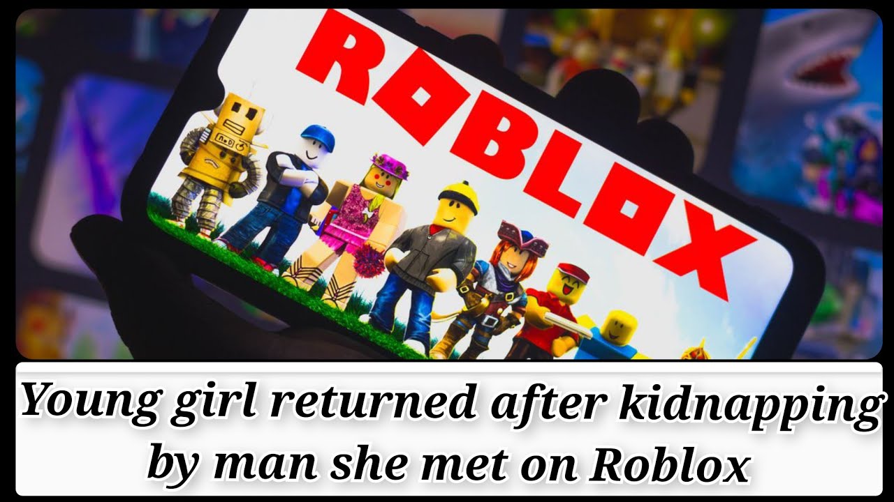 Young girl returned after kidnapping by man she met on Roblox