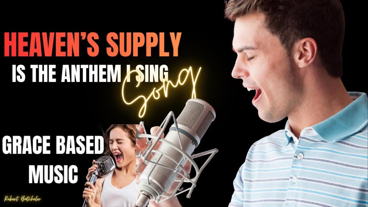 Heaven's Supply is the Anthem I Sing | Grace Based Music | Robert Batchelor