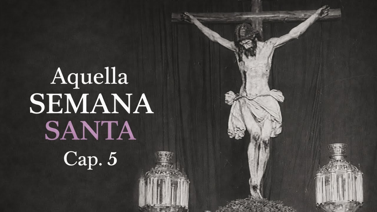 AQUELLA SEMANA SANTA | CAPÍTULO 5 | DOCUMENTAL | CORREO DE ANDALUCÍA