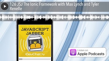 126 JSJ The Ionic Framework with Max Lynch and Tyler Renelle