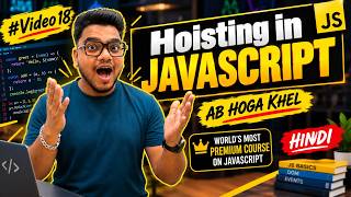 Hoisting in JavaScript | Hoisting Explained | Complete JavaScript Course | #Video18