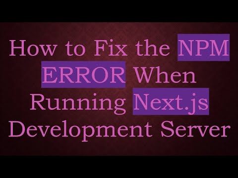 How to Fix the NPM ERROR When Running Next.js Development Server