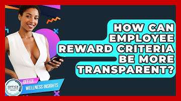 How Can Employee Reward Criteria Be More Transparent? - Office Wellness Insights