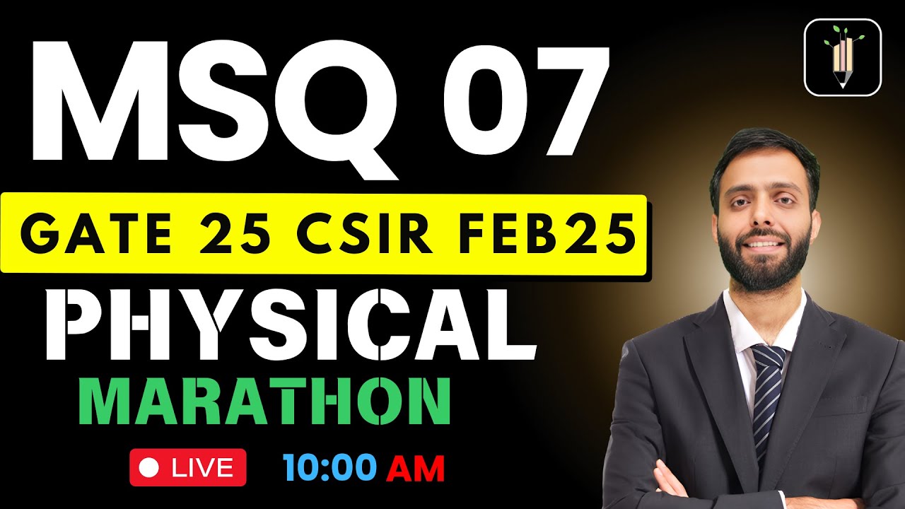 MSQ 07 | Physical Complete | Special GATE 25 CSIR Feb 25