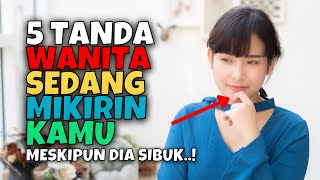 5 TANDA WANITA SEDANG MEMIKIRKAN KAMU | AKU DAN KAMU