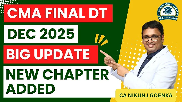 BIG UPDATE | CMA FINAL DT | DEC 2025 | NEW CHAPTER ON TAX AUDIT ADDED | CA NIKUNJ GOENKA