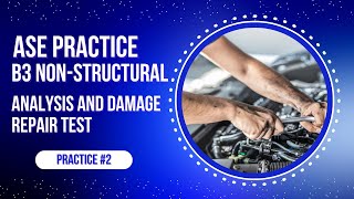 ASE B3 Non-Structural Analysis & Damage Repair Practice Test #2 50 Questions Certification Exam Prep