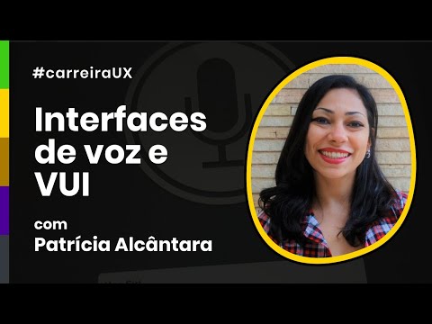 Interfaces conversacionais e VUI - Patrícia Alcântara | #carreiraUX