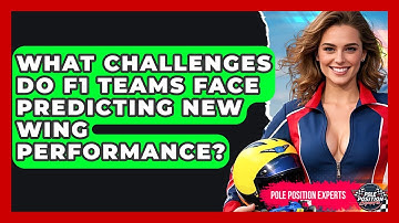 What Challenges Do F1 Teams Face Predicting New Wing Performance? - Pole Position Experts