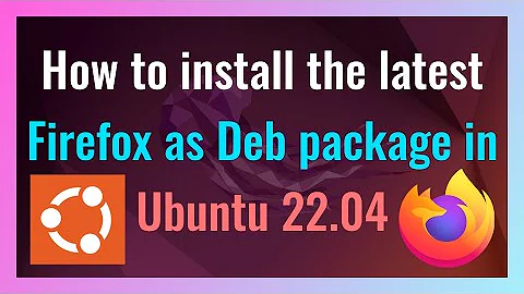 How to install the latest Firefox as Deb package in Ubuntu 22.04