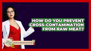 How Do You Prevent Cross-Contamination From Raw Meat?