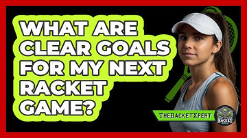 What Are Clear Goals For My Next Racket Game?