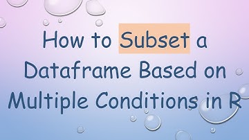 How to Subset a Dataframe Based on Multiple Conditions in R