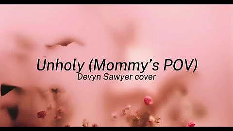 Unholy (MOMMY'S POV) - Sam Smith ft. Kim Petras (Devyn Sawyer Cover)