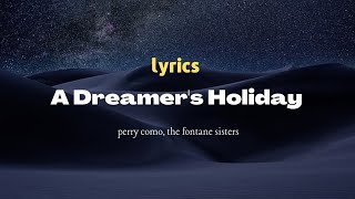 A Dreamer's Holiday - perry como, the fontane sisters - lyrics.