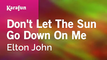 Don't Let the Sun Go Down on Me - Elton John | Karaoke Version | KaraFun