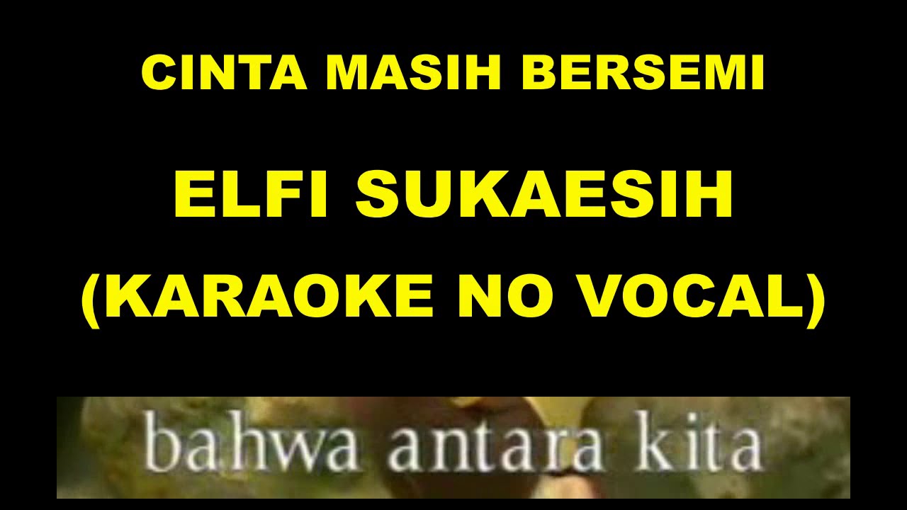 CINTA MASIH BERSEMI - ELFY SUKAESIH (KARAOKE NO VOCAL)