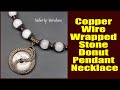 Copper Wire Wrapped Stone Donut Pendant Necklace. Handmade wire jewelry Valeriy Vorobev.