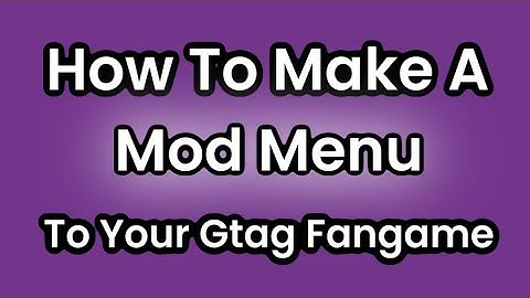 How To Add A Mod Menu To Your Gtag FanGame