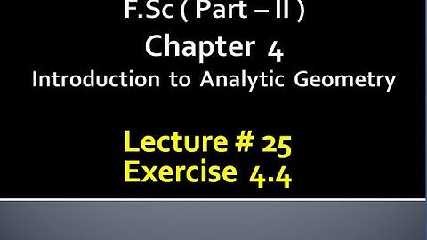 Fsc(Part 2)CHAP 4 (INTRODUCTION TO ANALYTIC GEOMETRY) Calculus with analytical geometry. LECTURE 25