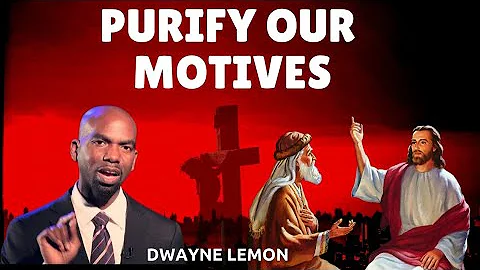Purify Our Motives - Dwayne Lemon