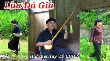 Hát then tày LÙA ĐÁ GIÀ (Nàng Dau và Mẹ Chồng) thể hiện LÝ CHIẾN
