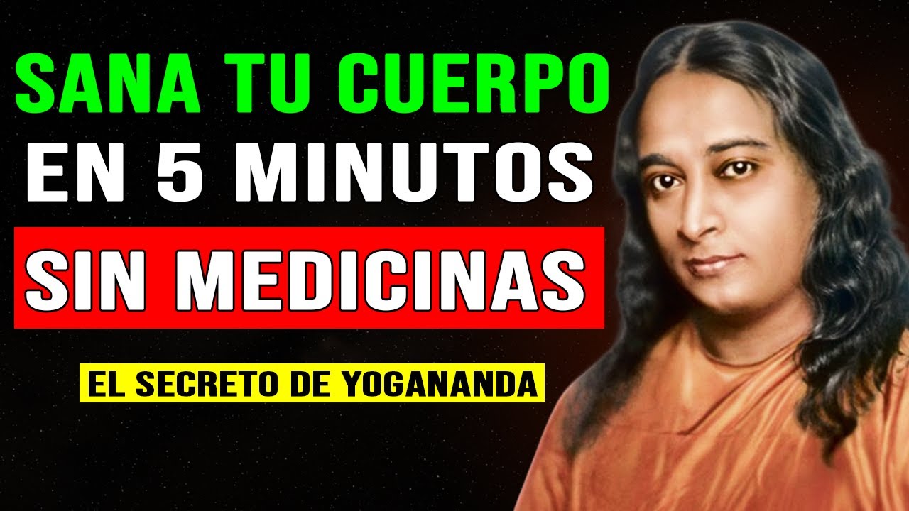 La Técnica SECRETA de 5 Minutos para SANAR tu CUERPO SIN MEDICINAS | Paramahansa Yogananda español