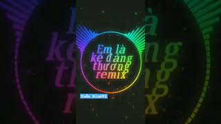 em là kẻ đáng thương remix  #trending #tiktok #remix #trend