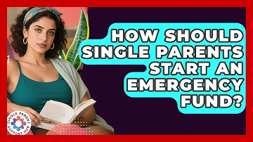 How Should Single Parents Start An Emergency Fund? - Single Parent Support Hub