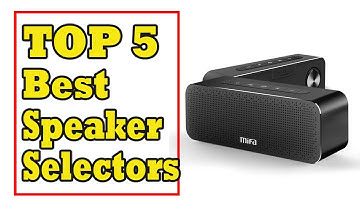 Top 5 Best Speaker Selectors In 2021